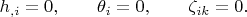 $$h_{,i}=0,\qquad \theta_i=0, \qquad \zeta_{ik}=0.$$