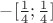 $-[\frac14;\frac14]$