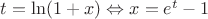$t=\ln(1+x) \Leftrightarrow x=e^t-1$