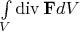 $\int\limits_V \operatorname{div}\mathbf F dV$
