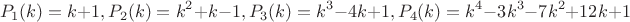 $$P_{1}(k)=k+1, P_{2}(k)=k^2+k-1, P_{3}(k)=k^3-4k+1, P_{4}(k)=k^4-3k^3-7k^2+12k+1$$