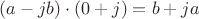 $ (a-jb)\cdot(0+j) = b+ja$