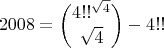 $$ 2008 =  {4!!^{\sqrt{4}} \choose \sqrt{4}} - 4!! $$