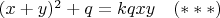 $(x+y)^2+q=kqxy \quad(***)$