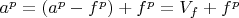 $a^p=(a^p-f^p)+f^p=V_f+f^p$