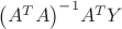 ${{\left( {{A}^{T}}A \right)}^{-1}}{{A}^{T}}Y$
