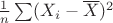 $\frac1n \sum(X_i-\overline X)^2$