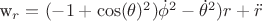 w_r= (-1+\cos(\theta)^2)\dot{\phi}^2-\dot{\theta}^2)r+\ddot{r} w_r= (-1+\cos(\theta)^2)\dot{\phi}^2-\dot{\theta}^2)r+\ddot{r}