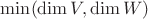 $\min(\dim V,\dim W)$