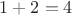 $1+2=4$