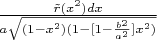 $\[\frac{{\tilde r({x^2})dx}}{{a\sqrt {(1 - {x^2})(1 - [1 - \frac{{{b^2}}}{{{a^2}}}]{x^2})} }}\]$