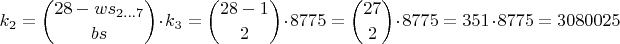 $$k_2={ 28-ws_{2...7} \choose bs } \cdot k_3={ 28-1 \choose 2 } \cdot 8775={ 27 \choose 2 } \cdot 8775 =351 \cdot 8775= 3080025$$