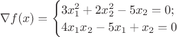 $\nabla f(x) = \begin{cases} 3x_{1}^2+2x_{2}^2-5x_{2}=0; \\
4x_{1}x_{2}-5x_{1}+x_{2}=0 
\end{cases}$