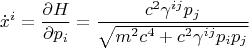$${\dot x}^i = \frac{\partial H}{\partial p_i} = \frac{c^2 \gamma^{i j} p_j}{\sqrt{m^2 c^4 + c^2 \gamma^{i j} p_i p_j}}$$