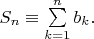 $S_n\equiv\sum\limits_{k=1}^n b_k.$