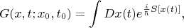 $$G(x,t;x_0,t_0)=\int Dx(t) e^{\frac{i}{\hbar}S[x(t)]},$$