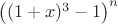 $\left((1+x)^{3}-1\right)^n$