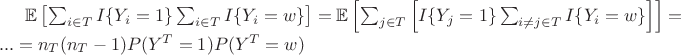 $\mathbb E \left[\sum_{i\in T}I\{Y_i=1\}\sum_{i\in T}I\{Y_i=w\}\right]=\mathbb E \left[\sum_{j\in T}\left[I\{Y_j=1\}\sum_{i\ne j\in T}I\{Y_i=w\}\right]\right]=...=n_T(n_T-1)P(Y^T=1)P(Y^T=w)$