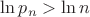 $\ln{p_n}>\ln{n}$