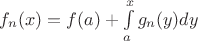 $f_n(x)=f(a)+\int\limits_a^xg_n(y)dy$
