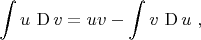 $$\int u\, \operatorname{D} v=uv-\int v\, \operatorname{D} u\ ,$$