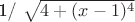 1/ \sqrt{4+(x-1)^4}
