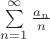 $\sum\limits_{n=1}^{\infty}\frac{a_{n}}{n} $