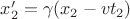 $x_2'&=\gamma(x_2-vt_2)$