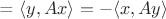 = $\langle y, Ax \rangle = - \langle x, Ay \rangle $