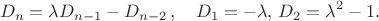 $$
D_n=\lambda D_{n-1}-D_{n-2}\,,\quad D_1=-\lambda,\, D_2=\lambda^2-1.
$$