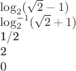\log _2 (\sqrt 2  - 1)

\log ^{ - 1} _2 (\sqrt 2  + 1)


1/2


2


0