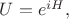 $U=e^{iH},$