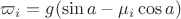 $ \varpi_i  = g(\sin a - \mu_i\cos a) $