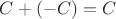 $C + (-C) = C$