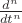 $ \frac {d^n}{dt^n}$