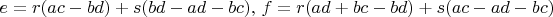 $e = r(ac-bd) + s(bd-ad-bc),\, f = r(ad+bc-bd) + s(ac-ad-bc)$