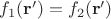 $f_1(\mathbf r')=f_2(\mathbf r')$ $f_1(\mathbf r')=f_2(\mathbf r')$
