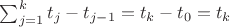 $\sum_{j = 1}^{k}t_{j} - t_{j-1} = t_{k} - t_{0} = t_{k}$