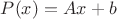 $P(x)=Ax+b$