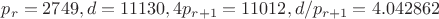 $p_r=2749, d=11130, 4p_{r+1}=11012, d/p_{r+1}=4.042862$