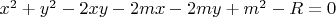 $x^2+y^2-2xy-2mx-2my+m^2-R=0$