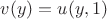 $v(y)= u(y,1)$
