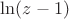 $\ln (z-1)$