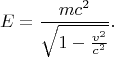 \[
E = \frac{{mc^2 }}
{{\sqrt {1 - \frac{{v^2 }}
{{c^2 }}} }}.
\]