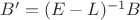 $B' = (E - L)^{-1}B$