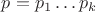 $p=p_1\ldots p_k$