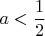$$a< \frac{1}{2}$$