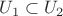 $U_1 \subset U_2$