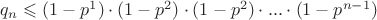 $q_n \leqslant (1-p^1) \cdot (1-p^2) \cdot (1-p^2) \cdot ... \cdot (1-p^{n-1})$
