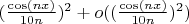 $(\frac{\cos(nx)}{10n})^{2} + o((\frac{\cos(nx)}{10n})^{2})$